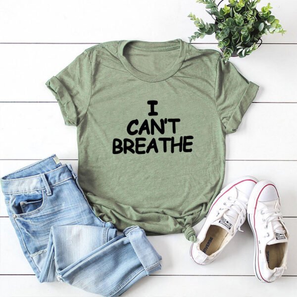 I Can't Breathe Letter Print T Shirt Women Short Sleeve O Neck Loose Tshirt Summer Women Tee Shirt Tops Camisetas Mujer
